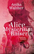 Alice und das Mysterium der Kaiserin - Anika Walther