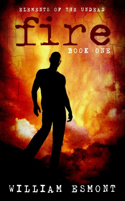 Fire: A Zombie Apocalypse Novel (Elements of the Undead, #1) - William Esmont