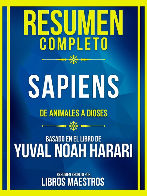 Resumen Completo - Sapiens - De Animales A Dioses - Basado En El Libro De Yuval Noah Harari - Libros Maestros, Libros Maestros