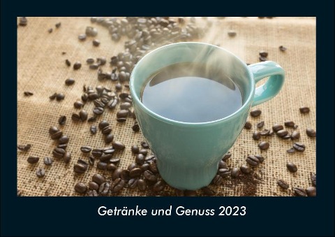 Getränke und Genuss 2023 Fotokalender DIN A4 - Tobias Becker