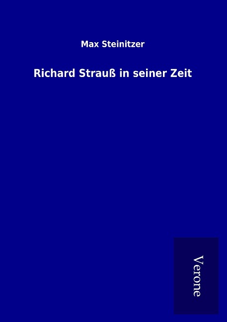 Richard Strauß in seiner Zeit - Max Steinitzer