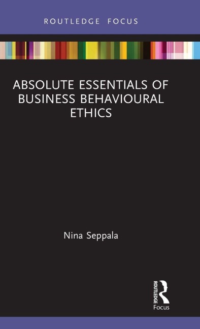 Absolute Essentials of Business Behavioural Ethics - Nina Seppala
