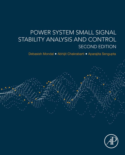 Power System Small Signal Stability Analysis and Control - Debasish Mondal, Aparajita Sengupta, Abhijit Chakrabarti