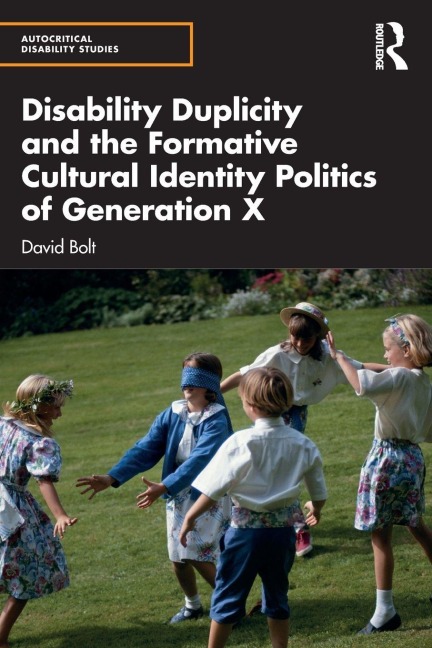 Disability Duplicity and the Formative Cultural Identity Politics of Generation X - David Bolt