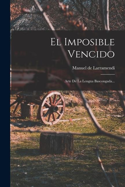El Imposible Vencido: Arte De La Lengua Bascongada... - Manuel De Larramendi
