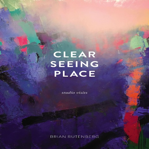 Clear Seeing Place - Brian Rutenberg