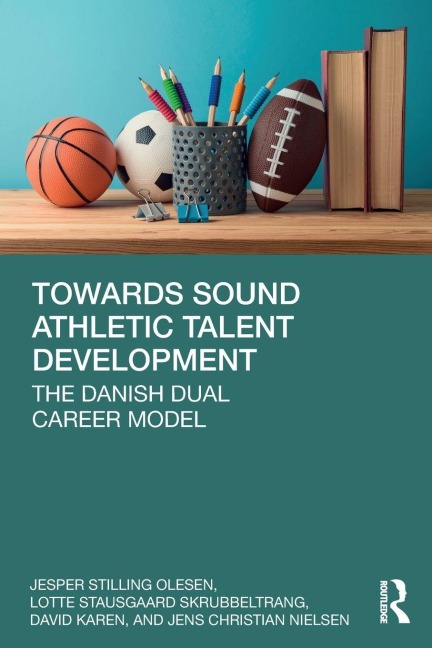 Towards Sound Athletic Talent Development - David Karen, Jens Christian Nielsen, Lotte Stausgaard Skrubbeltrang, Jesper Stilling Olesen
