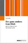 Der ganz andere Ivan Illich - Edith Kohn