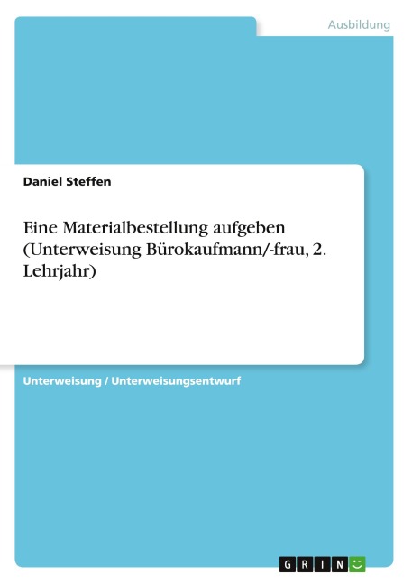 Eine Materialbestellung aufgeben (Unterweisung Bürokaufmann/-frau, 2. Lehrjahr) - Daniel Steffen
