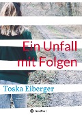 Cover-Bild zum Titel 'Ein Unfall mit Folgen' von 'Toska Eiberger'