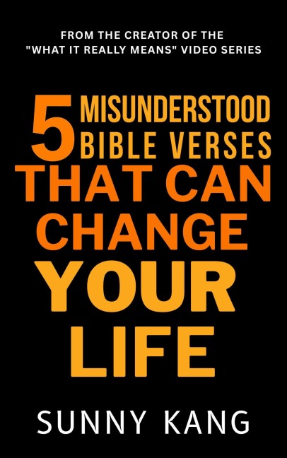 5 Misunderstood Bible Verses That Can Change Your Life - Sunny Kang