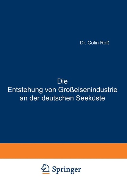 Die Entstehung von Großeisenindustrie an der deutschen Seeküste - Colin Roß