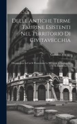 Cover-Bild zum Titel 'Delle Antiche Terme Taurine Esistenti Nel Territorio Di Civitavecchia: Dissertazione In Cui Si Premettono Le Memorie Cronologiche Di Essa Citta ......' von 'Gaetano Torraca'