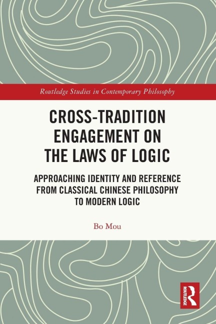 Cross-Tradition Engagement on the Laws of Logic - Bo Mou