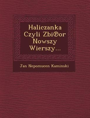 Haliczanka Czyli Zbi or Nowszy Wierszy... - Jan Nepomucen Kaminski