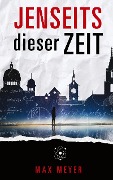 Cover-Bild zum Titel 'Jenseits dieser Zeit' von 'Max Meyer'