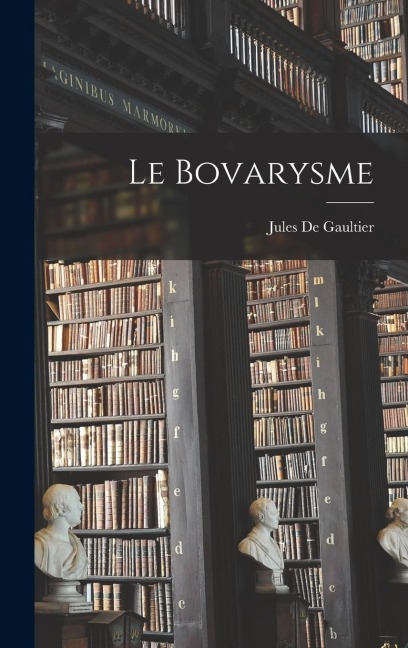 Le Bovarysme - Jules De Gaultier
