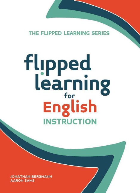 Flipped Learning for English Instruction - Jonathan Bergmann, Aaron Sams