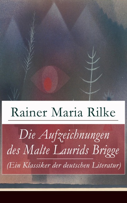 Die Aufzeichnungen des Malte Laurids Brigge (Ein Klassiker der deutschen Literatur) - Rainer Maria Rilke