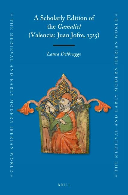A Scholarly Edition of the Gamaliel (Valencia: Juan Jofre, 1525) - Laura Delbrugge