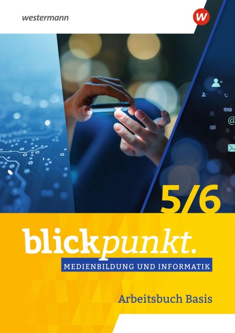 Blickpunkt Medienbildung und Informatik. Arbeitsbuch Basis 5/6 - 