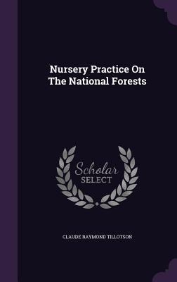 Nursery Practice On The National Forests - Claude Raymond Tillotson