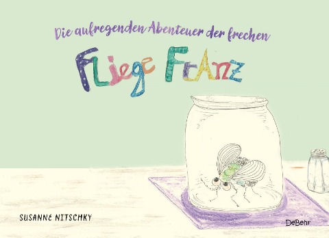 Die aufregenden Abenteuer der frechen Fliege Franz - Nitschky Susanne