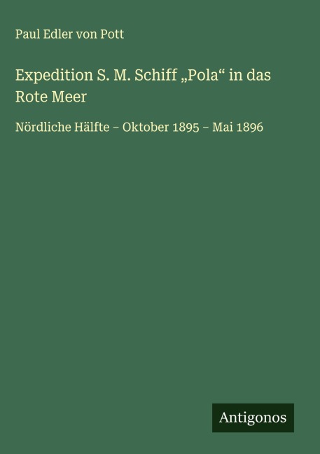 Expedition S. M. Schiff "Pola" in das Rote Meer - Paul Edler von Pott