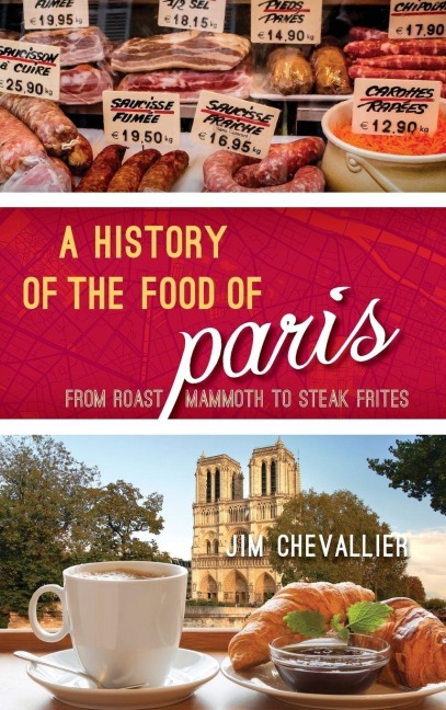 History of the Food of Paris - Jim Chevallier