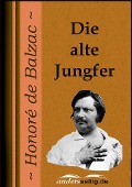 Cover-Bild zum Titel 'Die alte Jungfer' von 'Honoré de Balzac'