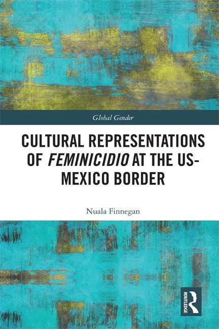 Cultural Representations of Feminicidio at the US-Mexico Border - Nuala Finnegan