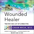 The Wounded Healer: The Pain and Joy of Caregiving - Omar Reda