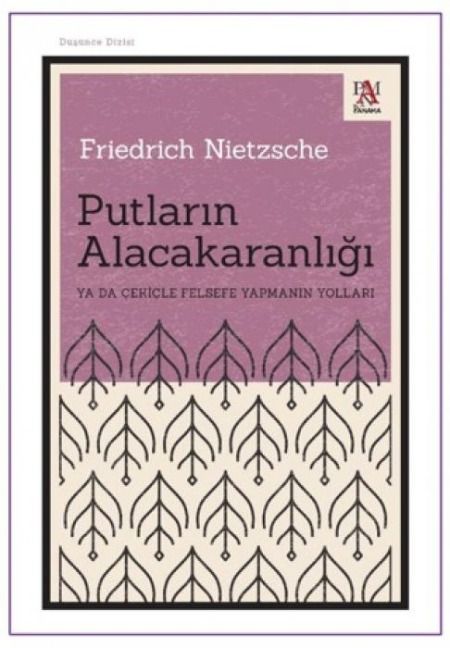 Putlarin Alacakaranligi - Friedrich Nietzsche