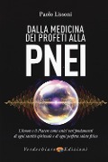 Dalla medicina dei profeti alla PNEI. L'amore e il piacere come unici veri fondamenti di ogni santità spirituale e di ogni perfetta salute fisica - Paolo Lissoni