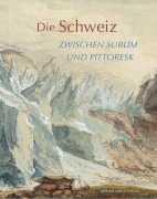 Cover-Bild zum Titel 'Die Schweiz zwischen sublim und pittoresk' von 'Michael Matile'
