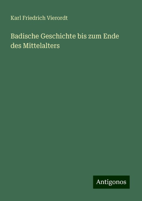 Badische Geschichte bis zum Ende des Mittelalters - Karl Friedrich Vierordt