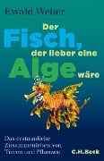 Cover-Bild zum Titel 'Der Fisch, der lieber eine Alge wäre' von 'Ewald Weber'