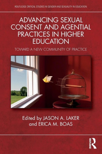 Advancing Sexual Consent and Agential Practices in Higher Education - Jason A. Laker, Erica M. Boas