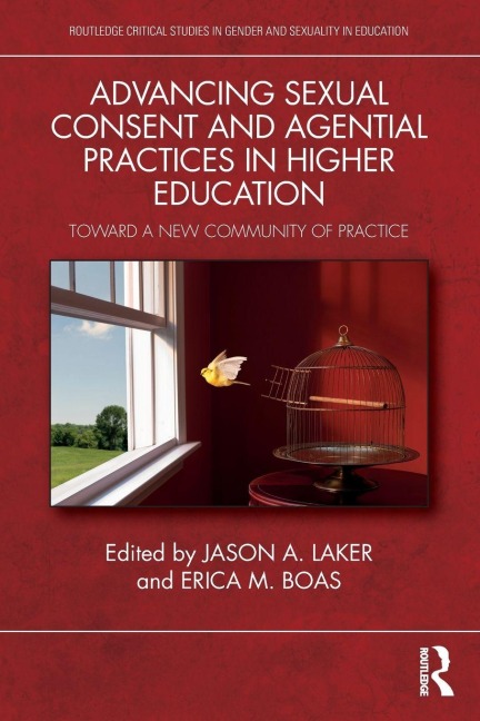 Advancing Sexual Consent and Agential Practices in Higher Education - Jason A. Laker, Erica M. Boas