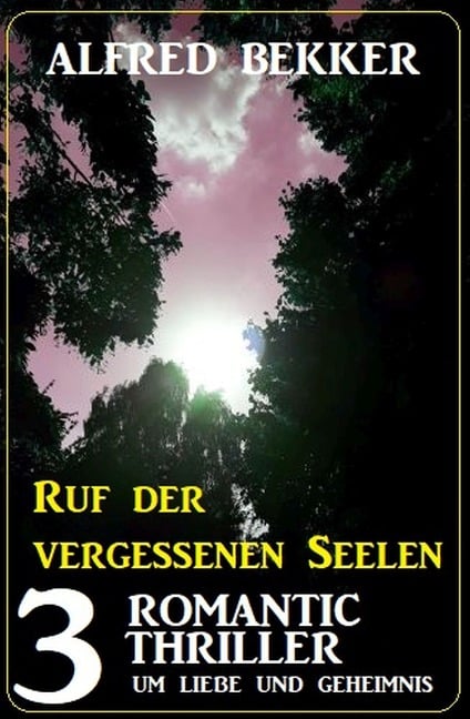 Ruf der vergessenen Seelen: 3 Romantic Thriller um Liebe und Geheimnis - Alfred Bekker