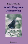 Cover-Bild zum Titel 'Von der Raupe zum Schmetterling' von 'Rebecca Gabrielle'