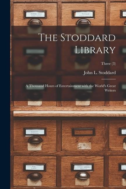 The Stoddard Library: a Thousand Hours of Entertainment With the World's Great Writers; Three (3) - 