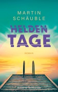 Cover-Bild zum Titel 'Heldentage' von 'Martin Schäuble'