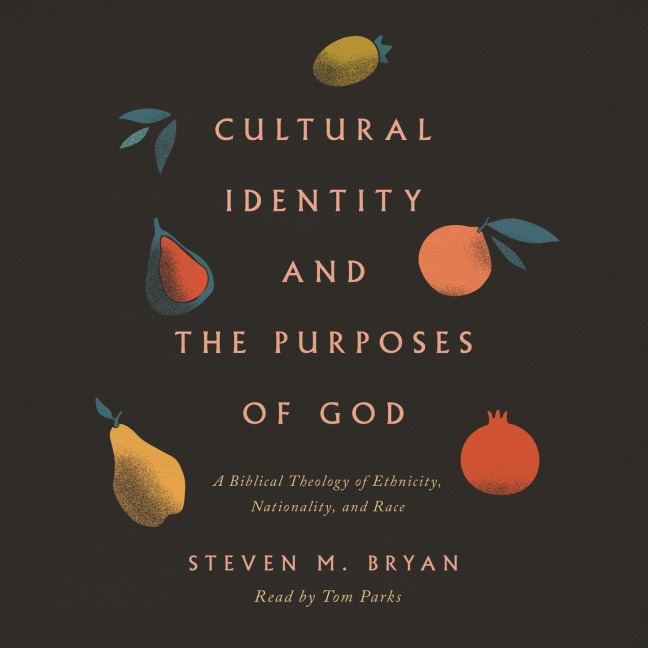 Cultural Identity and the Purposes of God - Steven M. Bryan