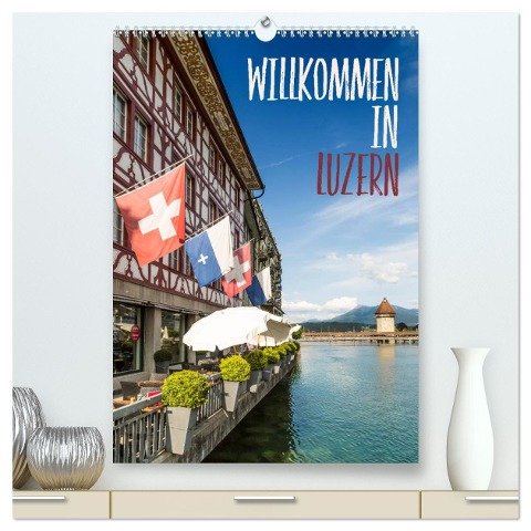 Willkommen in Luzern (hochwertiger Premium Wandkalender 2024 DIN A2 hoch), Kunstdruck in Hochglanz - Melanie Viola