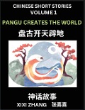 Chinese Short Stories (Part 1) - Pangu Creates the World, Learn Ancient Chinese Myths, Folktales, Shenhua Gushi, Easy Mandarin Lessons for Beginners, Simplified Chinese Characters and Pinyin Edition - Xixi Zhang