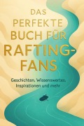 Cover-Bild zum Titel 'Das perfekte Buch für Rafting-Fans' von 'Sofia Maier'