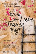 Wenn die Liebe Trauer trägt - Britta Laubvogel, Jost Wetter-Parasie