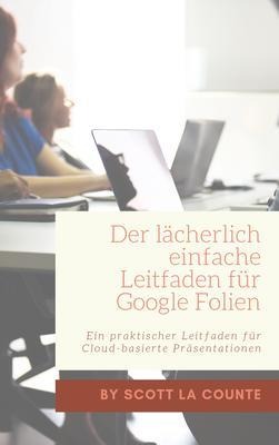 Der lächerlich einfache Leitfaden für Google Folien - Scott La Counte