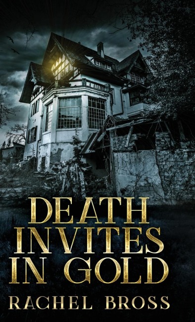 Death Invites In Gold - Rachel Bross